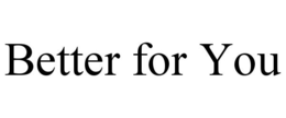 BETTER FOR YOU trademark