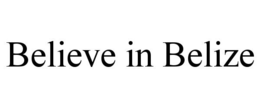 BELIEVE IN BELIZE trademark