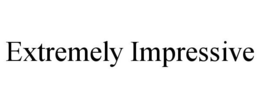 EXTREMELY IMPRESSIVE trademark