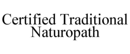 CERTIFIED TRADITIONAL NATUROPATH trademark