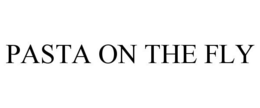 PASTA ON THE FLY trademark