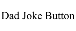 DAD JOKE BUTTON trademark