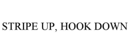 STRIPE UP, HOOK DOWN trademark