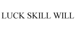 LUCK SKILL WILL trademark
