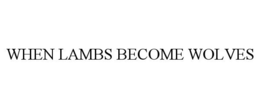 WHEN LAMBS BECOME WOLVES trademark