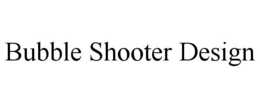 BUBBLE SHOOTER DESIGN trademark