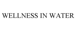 WELLNESS IN WATER trademark