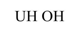 UH OH trademark