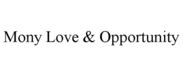 MONY LOVE & OPPORTUNITY trademark