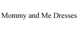 MOMMY AND ME DRESSES trademark