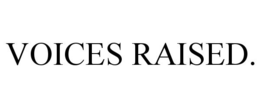 VOICES RAISED. trademark