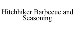 HITCHHIKER BARBECUE AND SEASONING trademark