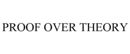 PROOF OVER THEORY trademark