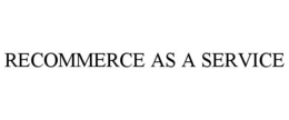 RECOMMERCE AS A SERVICE trademark