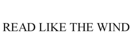 READ LIKE THE WIND trademark