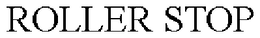ROLLER STOP trademark