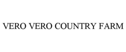 VERO VERO COUNTRY FARM trademark
