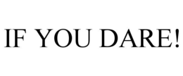 IF YOU DARE! trademark