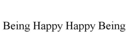 BEING HAPPY HAPPY BEING trademark