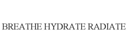 BREATHE HYDRATE RADIATE trademark