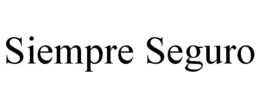 SIEMPRE SEGURO trademark