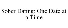 SOBER DATING: ONE DATE AT A TIME trademark