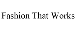 FASHION THAT WORKS trademark