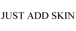 JUST ADD SKIN trademark