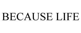 BECAUSE LIFE trademark