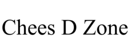 CHEES D ZONE trademark
