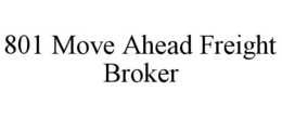 801 MOVE AHEAD FREIGHT BROKER trademark