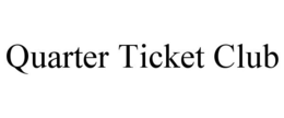 QUARTER TICKET CLUB trademark