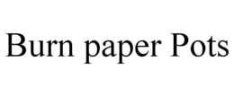 BURN PAPER POTS trademark