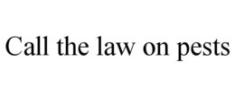 CALL THE LAW ON PESTS trademark