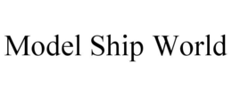 MODEL SHIP WORLD trademark