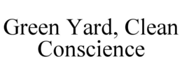 GREEN YARD, CLEAN CONSCIENCE trademark