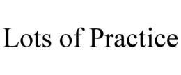 LOTS OF PRACTICE trademark