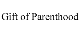 GIFT OF PARENTHOOD trademark