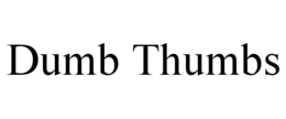 DUMB THUMBS trademark