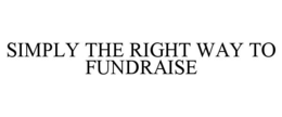 SIMPLY THE RIGHT WAY TO FUNDRAISE trademark