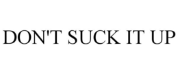 DON'T SUCK IT UP trademark