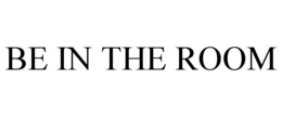BE IN THE ROOM trademark