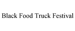 BLACK FOOD TRUCK FESTIVAL trademark