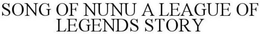 SONG OF NUNU A LEAGUE OF LEGENDS STORY trademark