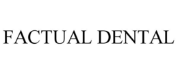FACTUAL DENTAL trademark