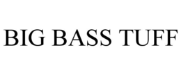 BIG BASS TUFF trademark