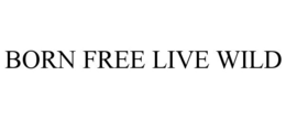 BORN FREE LIVE WILD trademark