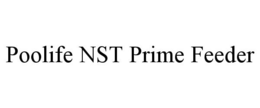 POOLIFE NST PRIME FEEDER trademark