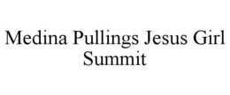 MEDINA PULLINGS JESUS GIRL SUMMIT trademark