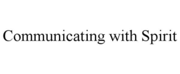 COMMUNICATING WITH SPIRIT trademark